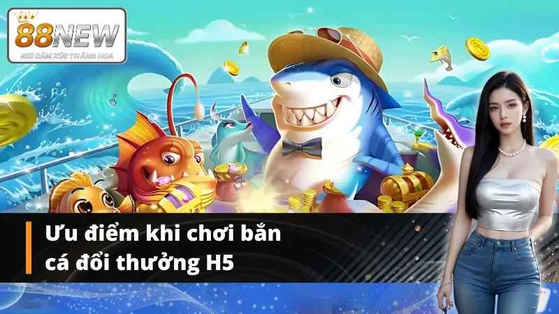 Điểm nổi bật tạo nên sức hút của bắn cá H5 tại New88