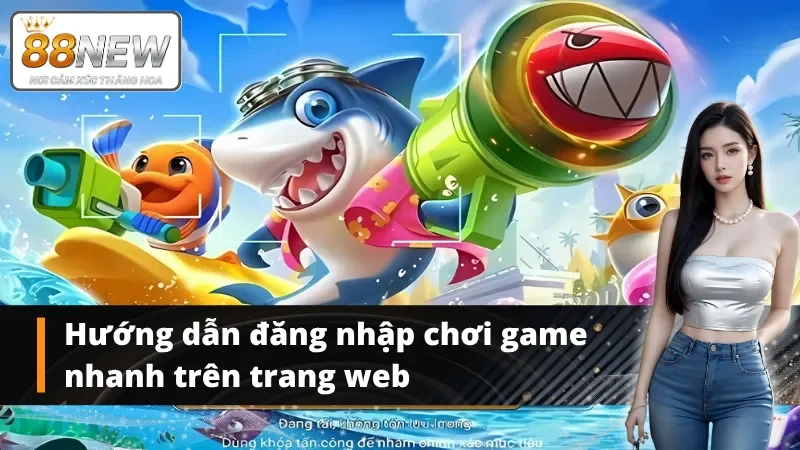 Chi tiết cách tham gia chơi bắn cá H5 tại New88 cho tân binh