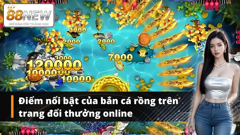 Các nét cơ bản tạo nét độc đáo game bắn cá rồng tại New88
