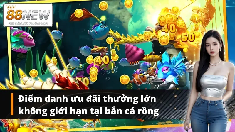 Khuyến mãi thành viên không giới hạn bắn cá rồng New88