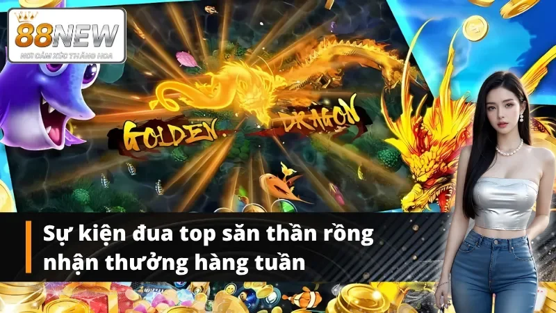 Điểm tin về sự kiện đua top bắn cá thần rồng tại NEW88