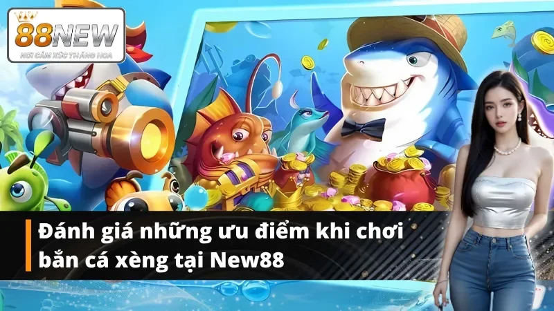 Một số lợi ích khi chơi game bắn cá xèng tại nhà cái New88