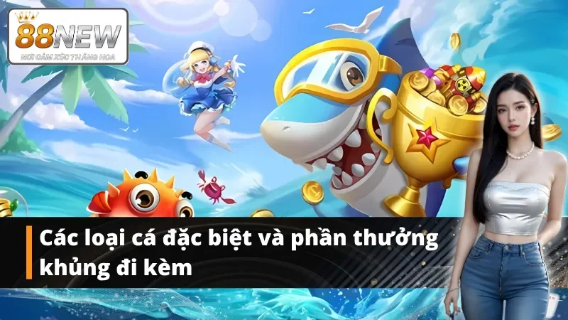 Các mục tiêu đặc biệt và phần thưởng trong game bắn cá xèng tại New88