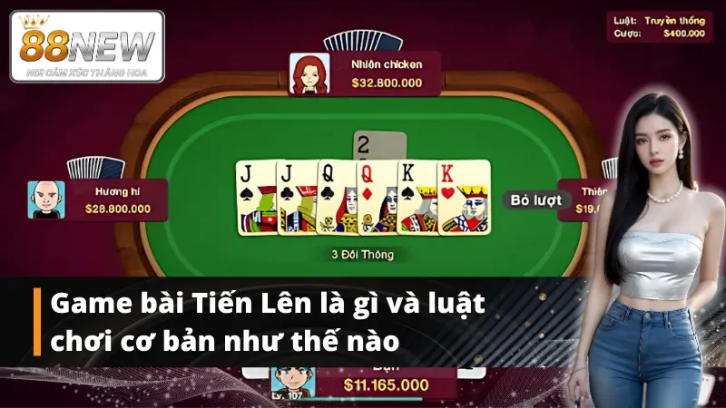 Tổng quan về game bài và cách chơi bài Tiến Lên