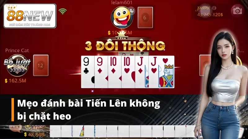 Bật mí cách chơi bài Tiến Lên không bị chặt heo