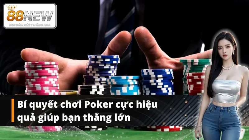 Cách chơi Poker & bí quyết thắng lớn