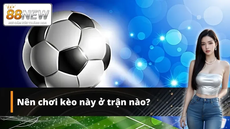 Người chơi cần quyết đoán trong việc chơi kèo ở các trận đấu