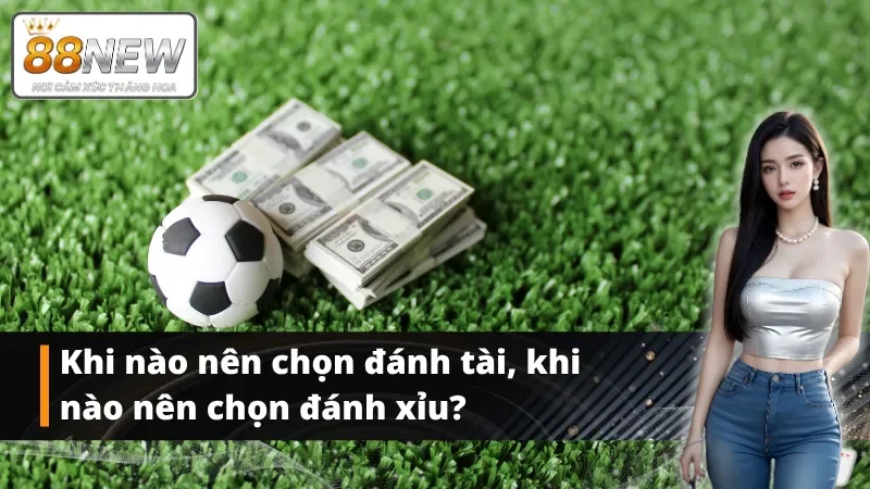 Thời điểm lý tưởng để chọn tài hoặc xỉu trong cá cược bóng đá