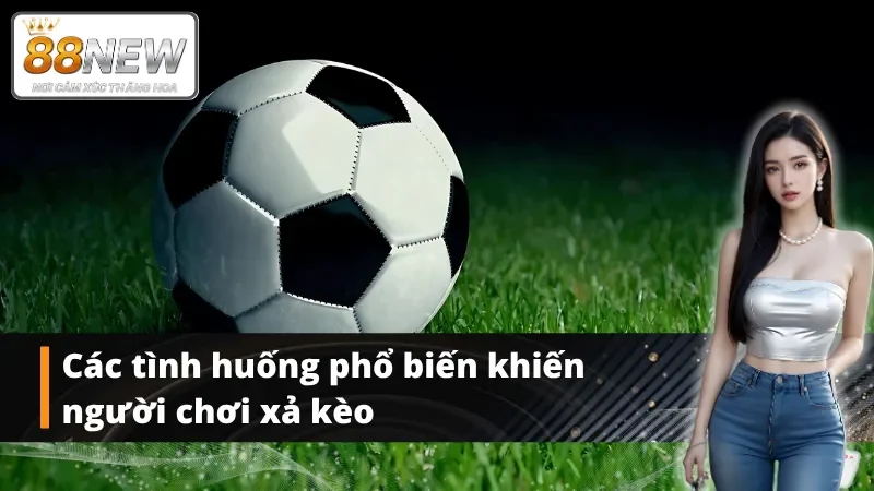 Các trường hợp người chơi nên tiến hành xả kèo
