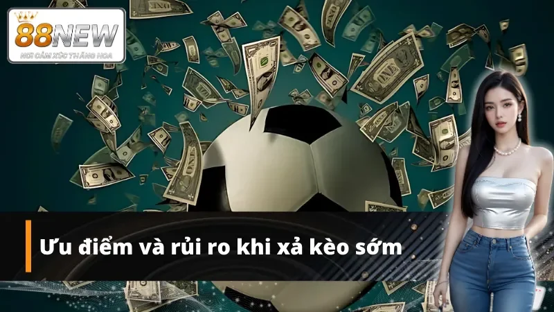 Tìm hiểu về ưu điểm và rủi ro khi tiến hành xả kèo