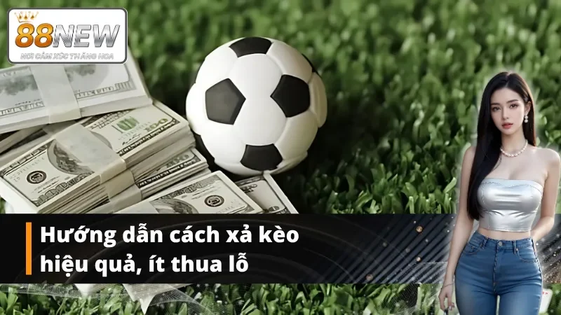 Hướng dẫn người chơi quy trình xả kèo đúng cách